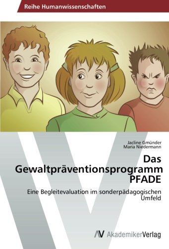 Das Gewaltpräventionsprogramm PFADE: Eine Begleitevaluation im sonderpädagogischen Umfeld von AV Akademikerverlag