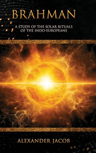 Brahman: A Study of the Solar Rituals of the Indo-Europeans von Manticore Press