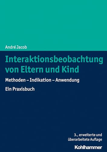 Interaktionsbeobachtung von Eltern und Kind: Methoden - Indikation - Anwendung. Ein Praxisbuch von Kohlhammer W.