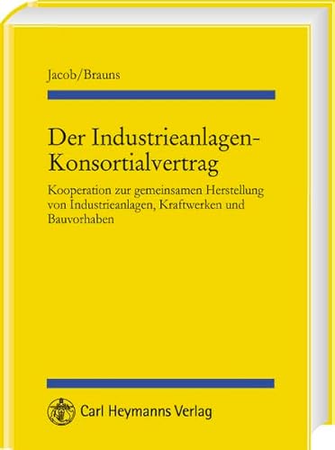 Der Industrieanlagen-Konsortialvertrag: Kooperation zur gemeinsamen Herstellung von Industrieanlagen, Kraftwerken und Bauvorhaben: Kooperationen zur ... Industrieanlagen, Kraftwerken und Bauvorhaben Der Industrieanlagen-Konsortialvertrag: Kooperation zur gemeinsamen Herstellung von Industrieanlagen, Kraftwerken und Bauvorhaben: Kooperationen zur ... Industrieanlagen, Kraftwerken und Bauvorhaben