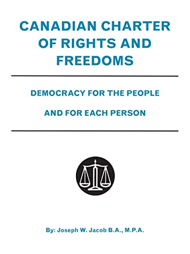 Canadian Charter of Rights and Freedoms: Democracy for the People and for Each Person von Trafford Publishing