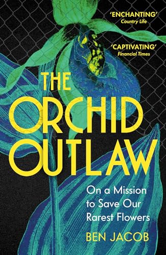 The Orchid Outlaw: On a Mission to Save Our Rarest Flowers von John Murray