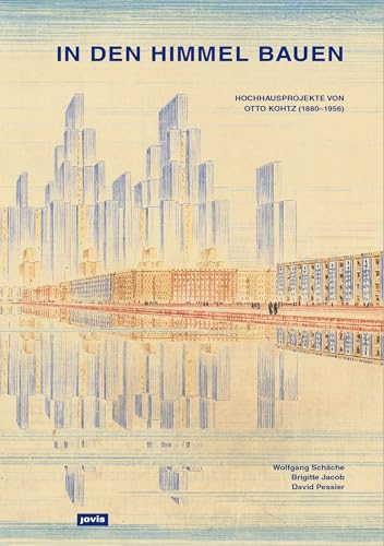 In den Himmel bauen: Hochhausprojekte von Otto Kohtz (1880-1956) von Jovis Verlag GmbH