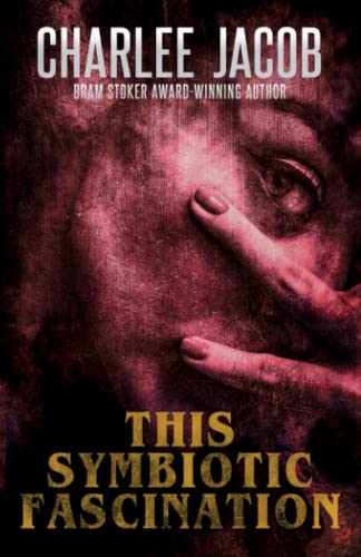 This Symbiotic Fascination (The Horror of Charlee Jacob, Band 1)