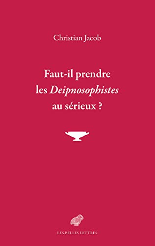Faut-Il Prendre Les Deipnosophistes Au Serieux ? von BELLES LETTRES