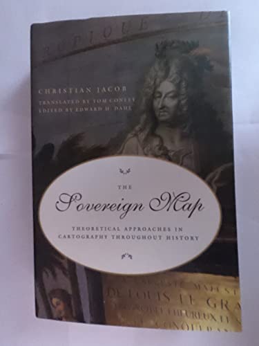 The Sovereign Map: Theoretical Approaches in Cartography through History: Theoretical Approaches in Cartography Throughout History