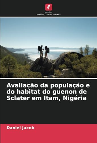 Avaliação da população e do habitat do guenon de Sclater em Itam, Nigéria von Edições Nosso Conhecimento