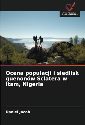 Ocena populacji i siedlisk guenonów Sclatera w Itam, Nigeria: DE von Wydawnictwo Nasza Wiedza