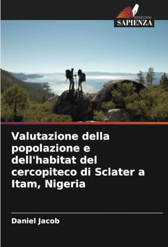 Valutazione della popolazione e dell'habitat del cercopiteco di Sclater a Itam, Nigeria von Edizioni Sapienza