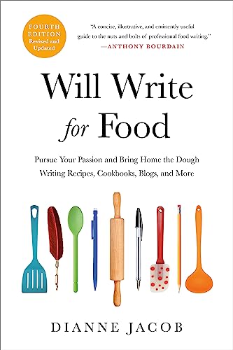 Will Write for Food: Pursue Your Passion and Bring Home the Dough Writing Recipes, Cookbooks, Blogs, and More von Hachette Go