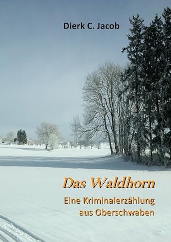Das Waldhorn: Eine Kriminalerzählung aus Oberschwaben
