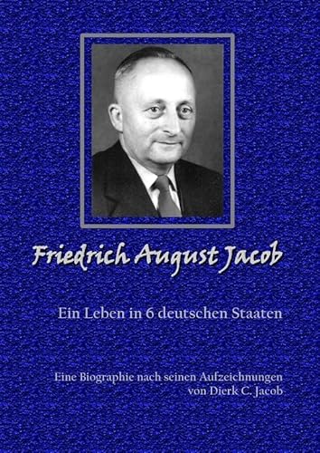 Friedrich August Jacob: Ein Leben in 6 deutschen Staaten