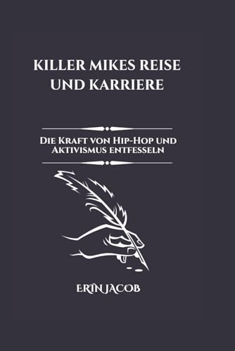 KILLER MIKES REISE UND KARRIERE: Die Kraft von Hip-Hop und Aktivismus entfesseln von Independently published
