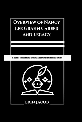 Overview of Nancy Lee Grahn Career and Legacy: A Journey through Fame, Advocacy, and Empowerment in Daytime TV (Legacy Makers: Stories of Extraordinary Achievement) von Independently published
