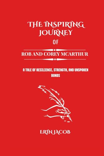 The Inspiring Journey of Rob and Corey McArthur: A Tale of Resilience, Strength, and Unspoken Bonds (Legacy Makers: Stories of Extraordinary Achievement, Band 4) von Independently published