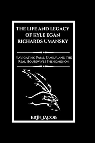 The Life and Legacy of Kyle Egan Richards Umansky: Navigating Fame, Family, and the Real Housewives Phenomenon (Legacy Makers: Stories of Extraordinary Achievement) von Independently published