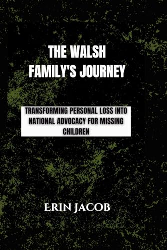 The Walsh Family's Journey: Transforming Personal Loss into National Advocacy for Missing Children (Legacy Makers: Stories of Extraordinary Achievement) von Independently published