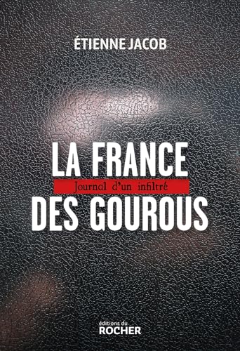 La France des gourous: Journal d'un infiltré von DU ROCHER