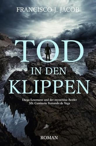 TOD IN DEN KLIPPEN: Diego Lesemann und der mysteriöse Bettler - Mit Comisario Fernando de Vega TOD IN DEN KLIPPEN: Diego Lesemann und der mysteriöse Bettler - Mit Comisario Fernando de Vega