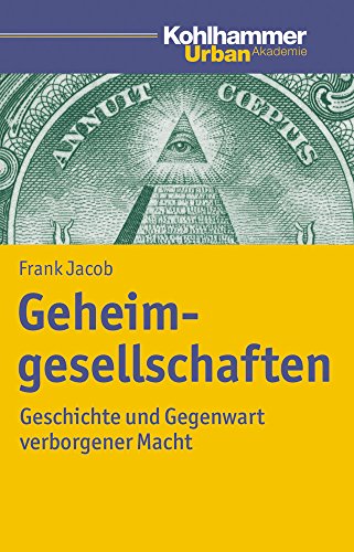 Geheimgesellschaften: Geschichte und Gegenwart verborgener Macht (Urban Akademie)