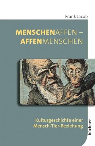 MenschenAffen – AffenMenschen: Kulturgeschichte einer Mensch-Tier-Beziehung (Beiträge zur Tiergeschichte)