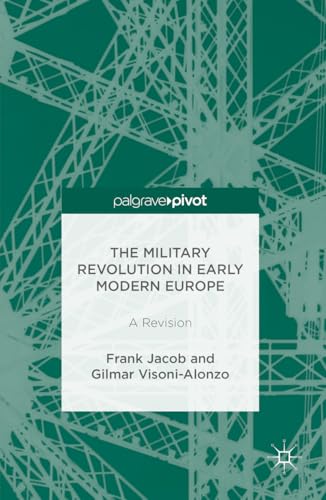 The Military Revolution in Early Modern Europe: A Revision von Palgrave Pivot