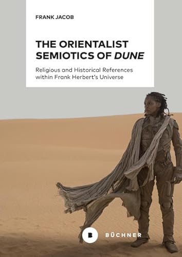 The Orientalist Semiotics of »Dune«: Religious and Historical References within Frank Herbert’s Universe von Büchner-Verlag