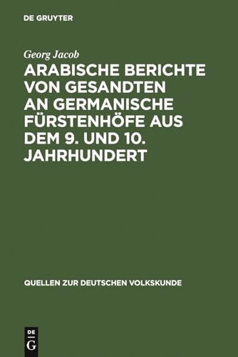 Arabische Berichte von Gesandten an germanische Fürstenhöfe aus dem 9. und 10. Jahrhundert (Quellen zur deutschen Volkskunde, 1, Band 1)