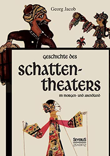 Geschichte des Schattentheaters im Morgen- und Abendland: Eine Auswahl eingeleitet und herausgegeben von Anton Kuh Geschichte des Schattentheaters im Morgen- und Abendland: Eine Auswahl eingeleitet und herausgegeben von Anton Kuh