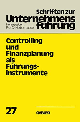 Controlling und Finanzplanung als Führungsinstrumente (Schriften zur Unternehmensführung, 27, Band 27)