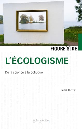 Figures de l'écologisme: De la science à la politique von CAVALIER BLEU