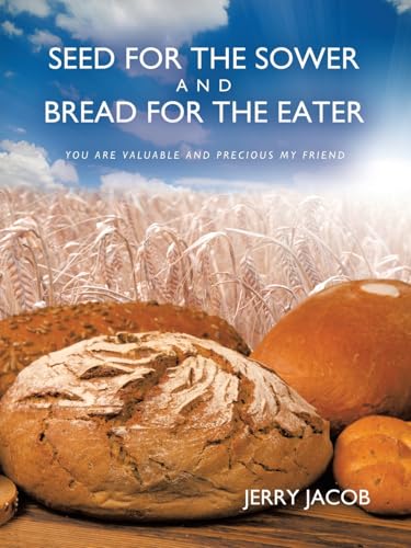 SEED FOR THE SOWER AND BREAD FOR THE EATER: YOU ARE VALUABLE AND PRECIOUS MY FRIEND von WestBow Press
