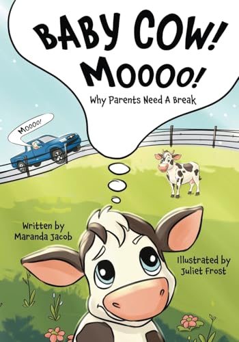 Baby Cow! MOOOO!: Why Parents Need A Break von Xulon Press