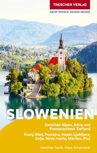 TRESCHER Reiseführer Slowenien: Zwischen Alpen, Adria und Pannonischem Tiefland