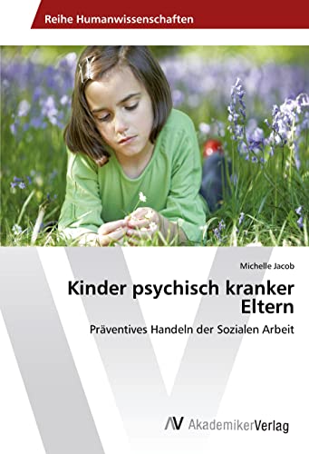 Kinder psychisch kranker Eltern: Präventives Handeln der Sozialen Arbeit von AV Akademikerverlag