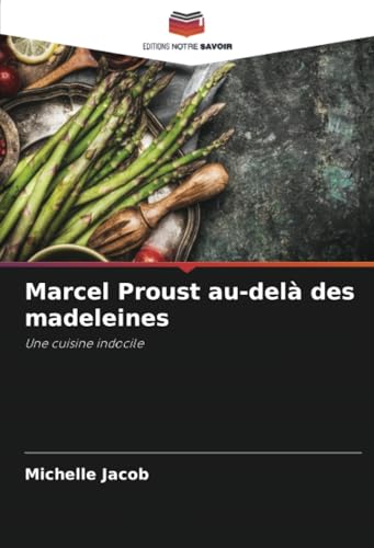 Marcel Proust au-delà des madeleines: Une cuisine indocile von Editions Notre Savoir