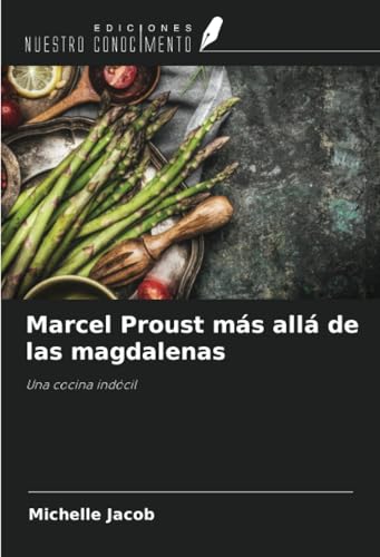 Marcel Proust más allá de las magdalenas: Una cocina indócil von Ediciones Nuestro Conocimiento
