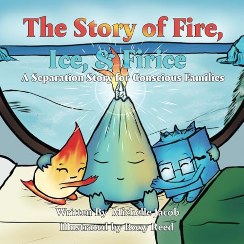 The Story of Fire, Ice & Firice: A Separation & Divorce Story for Conscious Families von Independently published