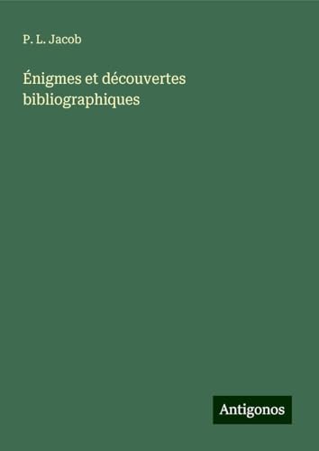 Énigmes et découvertes bibliographiques Énigmes et découvertes bibliographiques von Antigonos Verlag