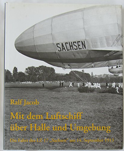 Mit dem Luftschiff über Halle und Umgebung. Die Fahrt des LZ 17 "Sachsen" am 14. September 1913