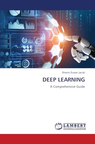 DEEP LEARNING: A Comprehensive Guide von LAP LAMBERT Academic Publishing