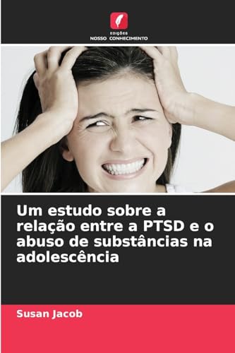 Um estudo sobre a relação entre a PTSD e o abuso de substâncias na adolescência von Edições Nosso Conhecimento