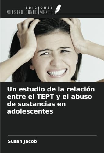 Un estudio de la relación entre el TEPT y el abuso de sustancias en adolescentes von Ediciones Nuestro Conocimiento