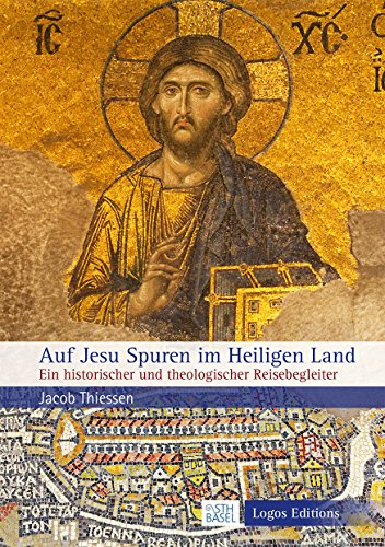 Auf Jesu Spuren im Heiligen Land: Ein historischer und theologischer Reisebegleiter Auf Jesu Spuren im Heiligen Land: Ein historischer und theologischer Reisebegleiter