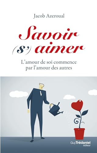 Savoir (s')aimer - L'amour de soi commencer par l'amour des autres: L'amour de soi commence par l'amour des autres von TREDANIEL