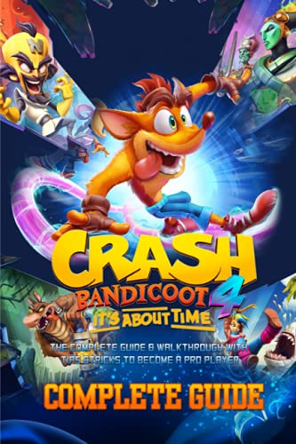 Crash Bandicoot 4: It's About Time: COMPLETE GUIDE: The Complete Guide & Walkthrough with Tips &Tricks to Become a Pro Player
