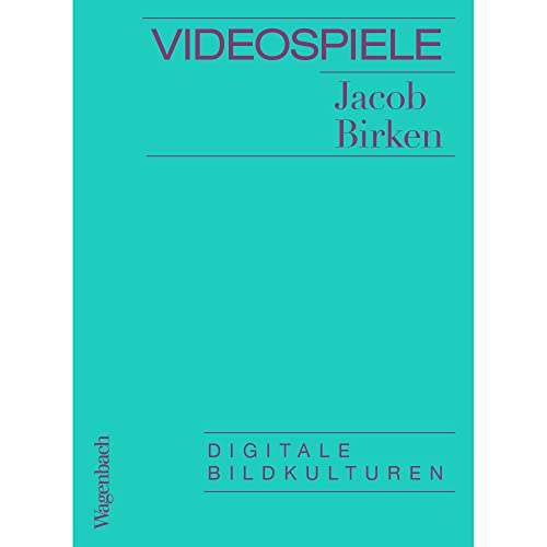 Videospiele - Digitale Bildkulturen (Allgemeines Programm - Sachbuch) von Verlag Klaus Wagenbach