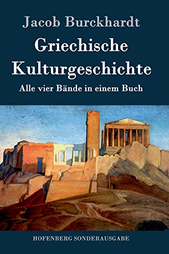 Griechische Kulturgeschichte: Alle vier Bände in einem Buch von Zenodot Verlagsgesellscha