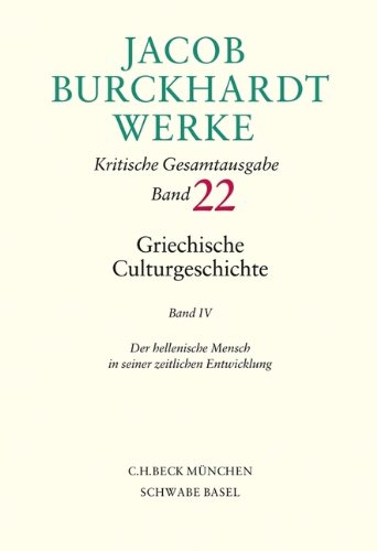 Jacob Burckhardt Werke Bd. 22: Griechische Culturgeschichte IV: Der hellenische Mensch in seiner zeitlichen Entwicklung Jacob Burckhardt Werke Bd. 22: Griechische Culturgeschichte IV: Der hellenische Mensch in seiner zeitlichen Entwicklung von C.H.Beck