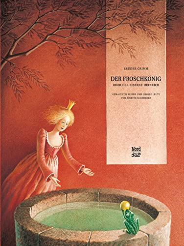 Der Froschkönig oder der Eiserne Heinrich: Gemalt für kleine und grosse Leute von NordSd Verlag AG